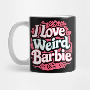 I love Weird Barbie Mug